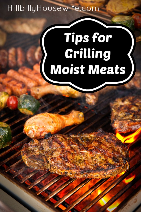 Tips for Grilling Moist Meats - Hillbilly Housewife